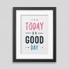 Affiche encadrée Today is a good day